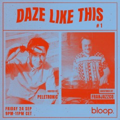 Daze Like This #1 w/ Peletronic + Franjazzco - 24.09.21