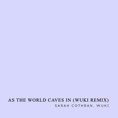As the World Caves In (Wuki Remix)