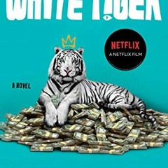 [View] KINDLE 📜 The White Tiger: A Novel by  Aravind Adiga PDF EBOOK EPUB KINDLE