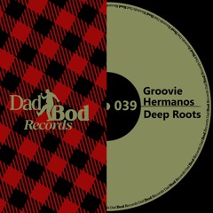 Deep Roots - Groovie Hermanos [Dad Bod Records]