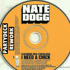 I Need A Chick - Nate Dogg (PARTYDECK REWORK) FREE DL