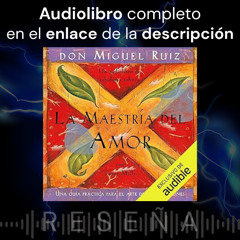 Audiolibro Gratis 🎧 La maestría del amor ✍ Don Miguel Ruiz ➕ Reseña