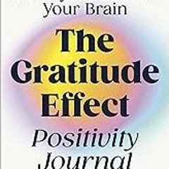 Read B.O.O.K (Award Finalists) The Gratitude Effect Positivity Journal: 90 Days to Rewire
