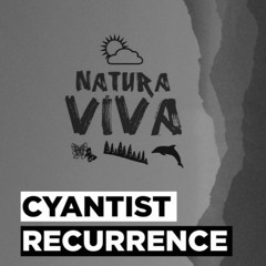 PREMIERE: Cyantist - Recurrence (Original Mix) [Natura Viva]