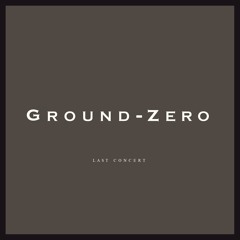 Ground-Zero - Last Concert