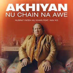 Akhiyan Nu Chain Na Awe - Nusrat Fateh Ali Khan Feat. Nav KD