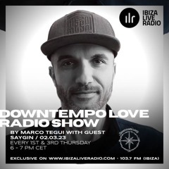 DowntempoLove Radioshow Hosted by Marco Tegui With Guest Saygin