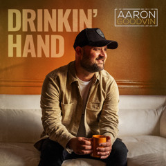 Aaron Goodvin - Drinkin' Hand