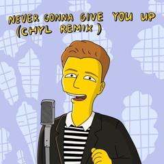 Never Gonna Give You Up (CHYL Remix)