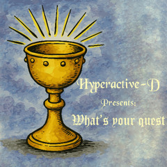 Hyperactive-D - What's your quest