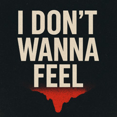 I Don't Wanna Feel