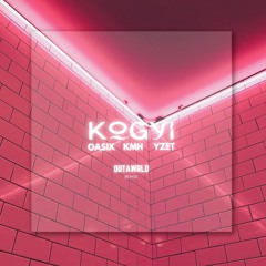 Kogyi Oasix KMH Yzet (OutaWrld Remix)