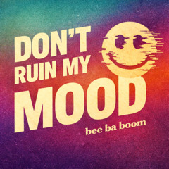 Don't Ruin My Mood