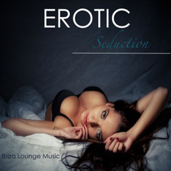 Erotic Seduction (Ibiza Lounge Music)