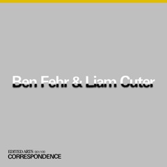 Ben Fehr & Liam Cutler ~ Correspondence Nº1