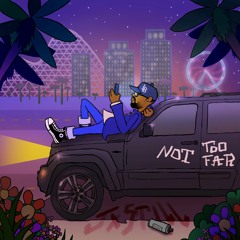 NOT TOO FAR [ Prod. JxSTILL]