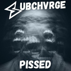 SUBCHVRGE - Pissed