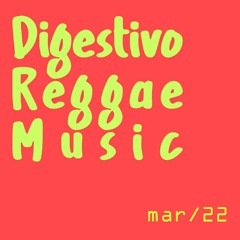 Digestivo Reggae - Mar 2022