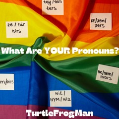 What Are YOUR Pronouns?
