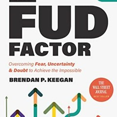 )% The FUD Factor, Overcoming Fear, Uncertainty & Doubt to Achieve the Impossible )Save%