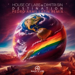 House of Labs & DJ Dimitri - Destination (Pedro Arms Latin Remix) ** OUT NOW **