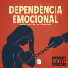 MC TH - DEPENDÊNCIA EMOCIONAL (( DJ TERRORISTA )) FEAT MC LYSA