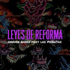 Leyes de Reforma - Dhoven Gards Feat Las Pisikatas