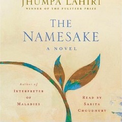 [GET] EPUB 📝 The Namesake by  Jhumpa Lahiri &  Sarita Choudhury [EBOOK EPUB KINDLE P