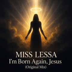 MISS LESSA — I’m Born Again, Jesus (Original Mix)