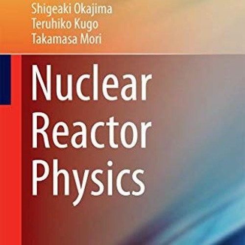 [FREE] EPUB 💚 Nuclear Reactor Physics (An Advanced Course in Nuclear Engineering) by