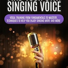Read PDF EBOOK EPUB KINDLE Find Your Own Singing Voice: Vocal Training from Fundamentals to Mastery,