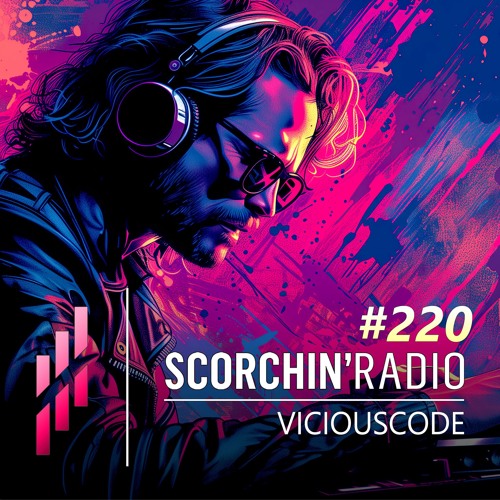 Scorchin’ Radio 220 - ViciousCode