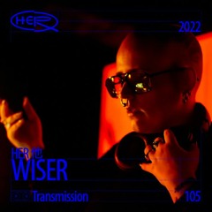 HER 他 Transmission 105: WISER