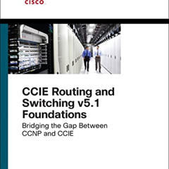 VIEW KINDLE 💘 CCIE Routing and Switching v5.1 Foundations: Bridging the Gap Between