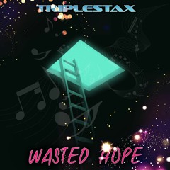 WASTED HOPE - TRIPLESTAX.mp3