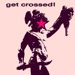 GET CROSSED!