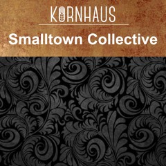 Smalltown Collective  - Kornhaus Podcast 011