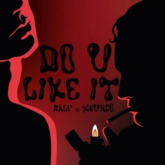 DO U LIKE IT (RALF x xhunc0)