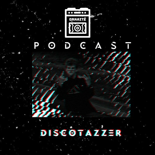 ORKAITĖ Podcast #9 - DISCOTAZZER