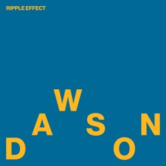 DAWSON - Ripple Effect