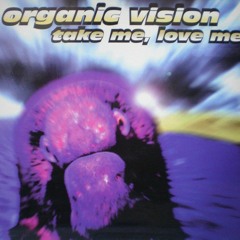 Organic Vision - Take Me, Love Me (Makina)