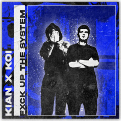 KIAN X KOI - FXCK UP THE SYSTEM