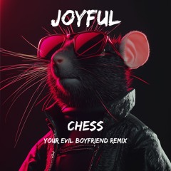 [FREE DOWNLOAD] - Joyful - Chess (Your Evil Boyfriend Remix)