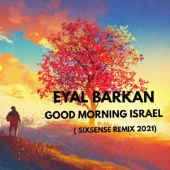 Eyal Barkan - Good Morning Israel ( Sixsense Remix 2021) - BOOTLEG 🔥🔥🔥