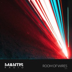 Mantis Radio 304 - Room of Wires