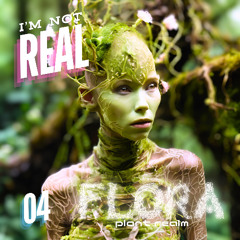 I'm Not Real #04 (Flora Realm)