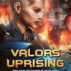 (@ Valor's Uprising: A Young Adult Military Space Opera Story (Children of Valor Book 8) BY: Ka