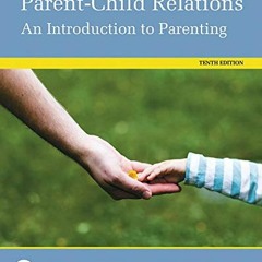 GET [PDF EBOOK EPUB KINDLE] Parent-Child Relations: An Introduction to Parenting by