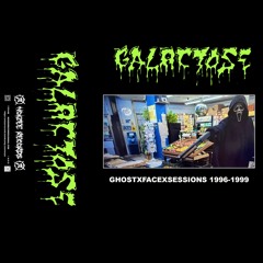 GALACTOSE- GHOSTEXFACEXSESSIONS 1996-1999 (FULL MIXTAPE)