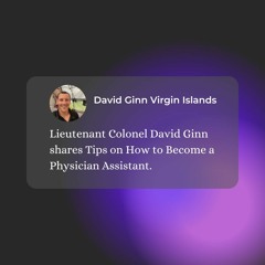 Lieutenant Colonel David Ginn Shares Tips On How To Become A Physician Assistant